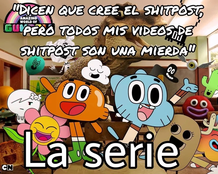 Nunca he visto a nadie decir que Gumball creó el shitpost :yaoming:. He visto más de gente que decía que incluso Tio Grandpa lo hizo. - meme