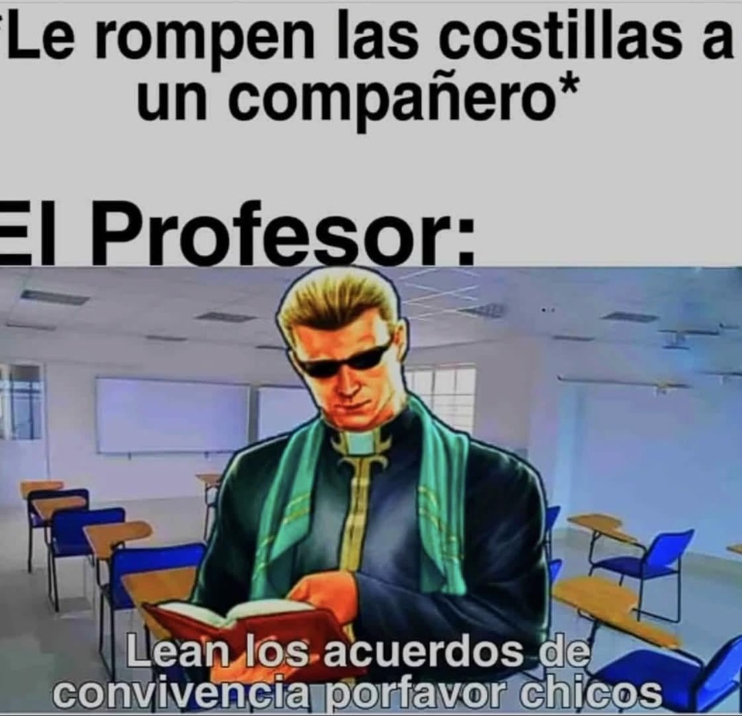 Le rompen las costillas a un compañero... Profesor: Lean los acuerdos - meme