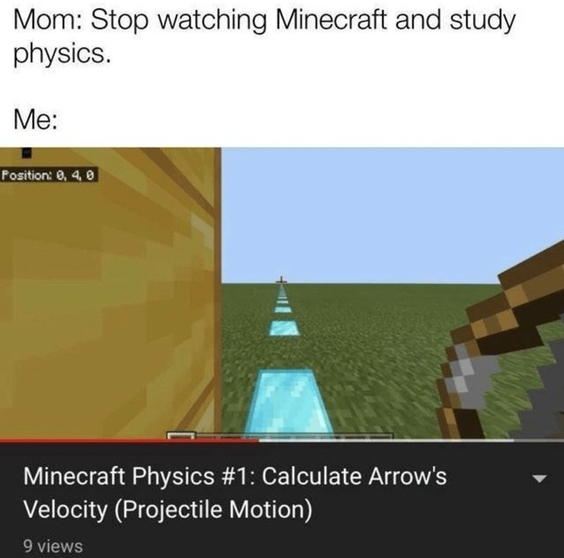 Stop watching Minecraft and study physics - meme