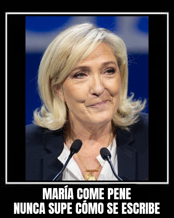 Marine le pen no , María come pene , si - meme