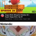 Contexto: Rovio odia a a Nintendo por sus estupidas demandas y como burla le hizo este capitulo :yaoming: (La serie se llama Angry Birds Slingshot Stories)