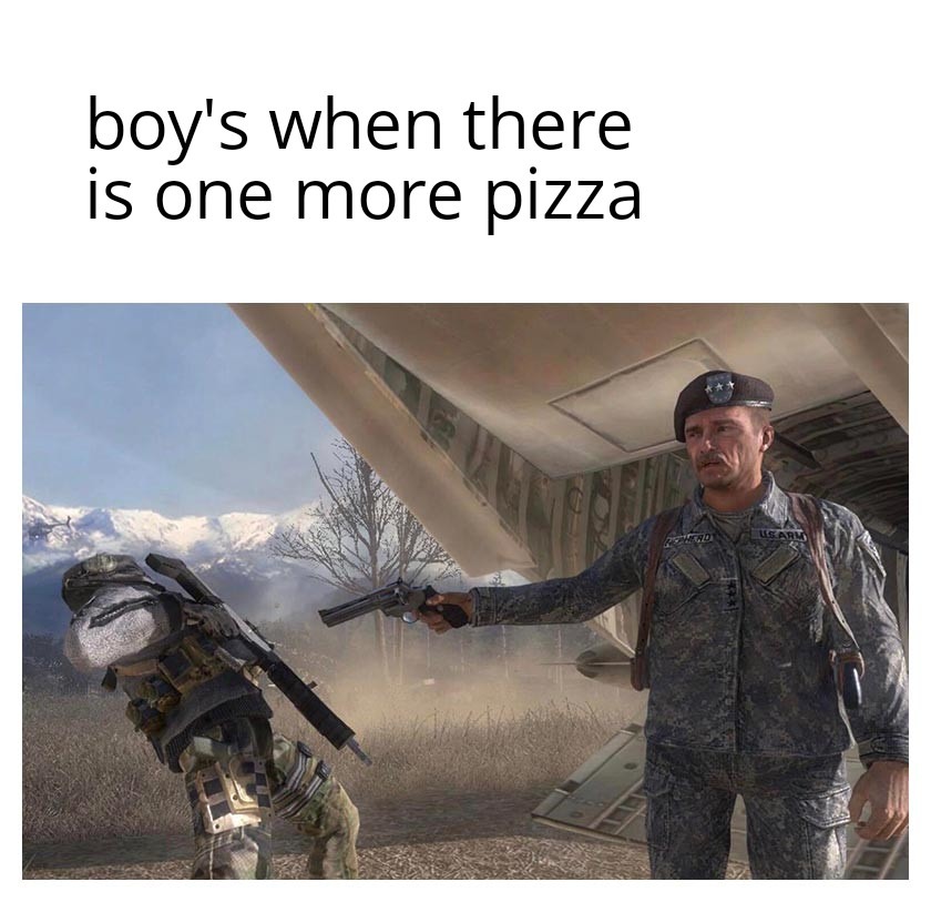 We will kill each other, Just for pizza! - meme