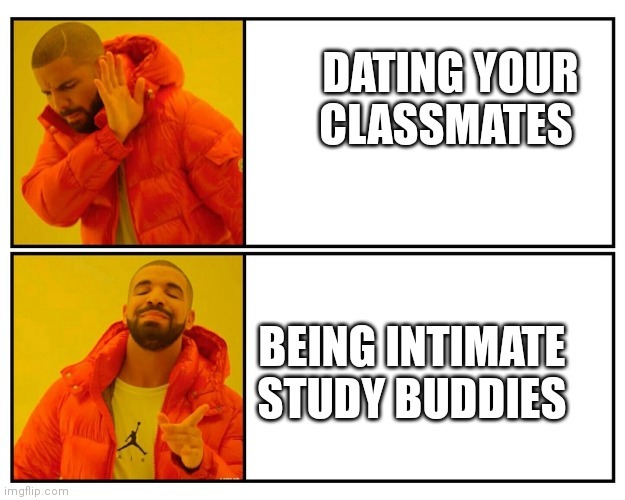 Had a teacher tell the class we dont have time to be dating our classmates - meme