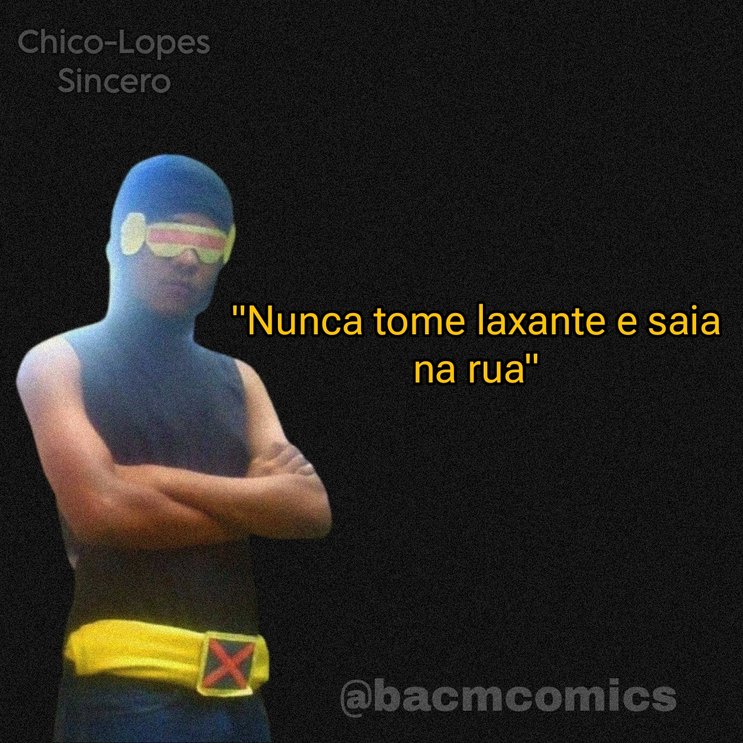 Chico-Lopes Sincero Capítulo: "Nunca tome laxante e saia na rua" - meme