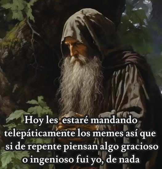 Si de repente piensas algo gracioso fui yo mandándote memes telepáticamente
