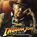 Indiana Jones 5 and the afternoon nap