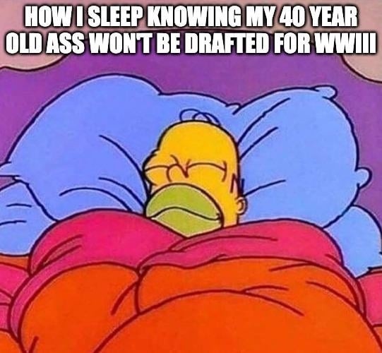 Sleeping good knowing I’m too old for the draft - meme