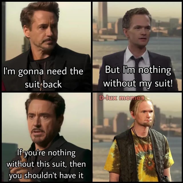 If you're nothing without this suit, then you shouldn't have it - meme