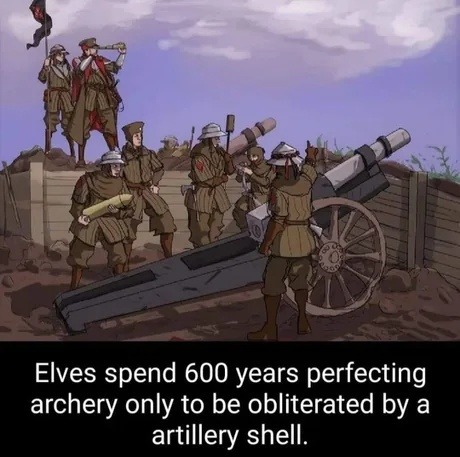 Elves be training for centuries just to get smoked by artillery - meme