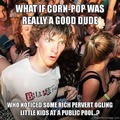 Sympathy For Corn Pop