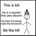 bill is amazing #belikebill