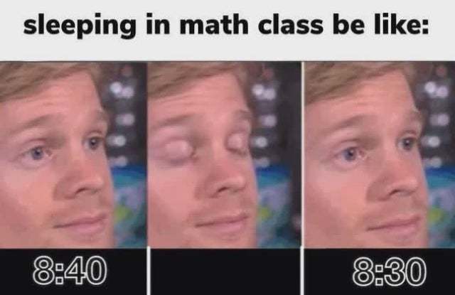 Sleeping in math class be like - meme