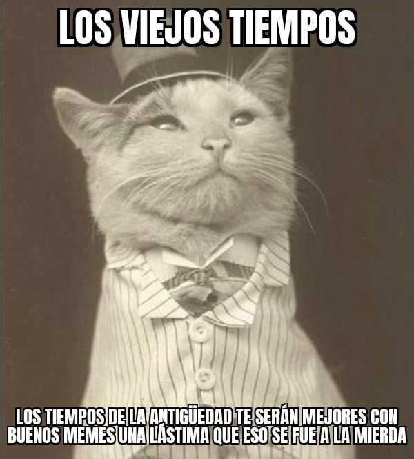 Alguien recuerda los viejos tiempos  - meme