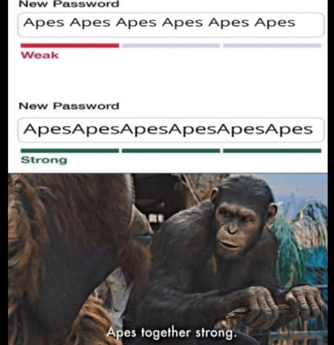 Apes together strong. Passwords too - meme