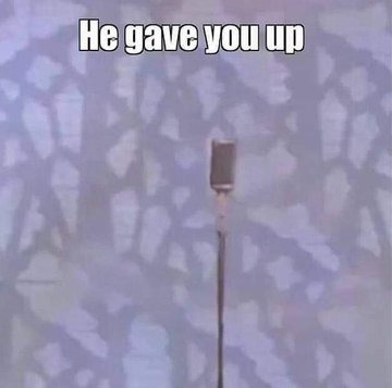 He gave you up - meme