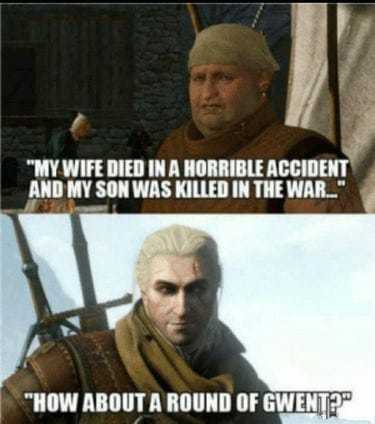 Geralt doesn't care about nothing but gwent - meme