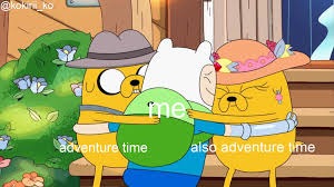Adventure Time fuels me - meme