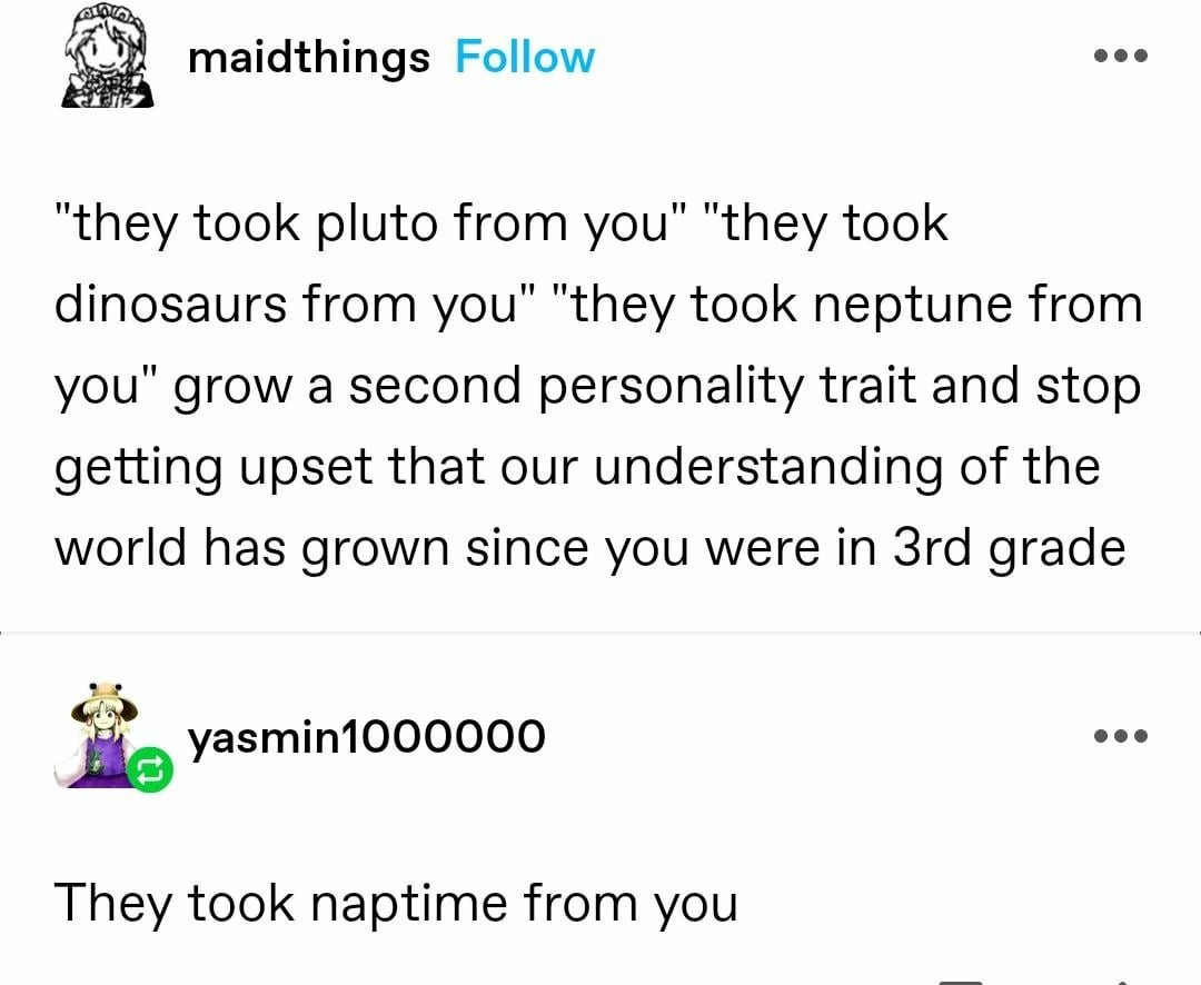 They took Pluto, they took dinosaurs... - meme