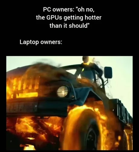 PC vs laptop owners: overheating edition - meme
