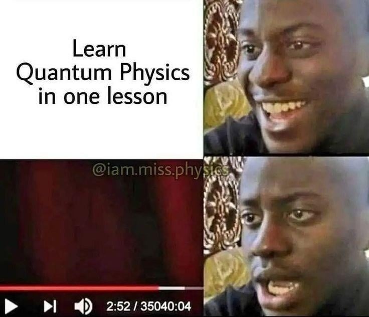 Learn quantum physics in one lesson. Side effects include confusion - meme