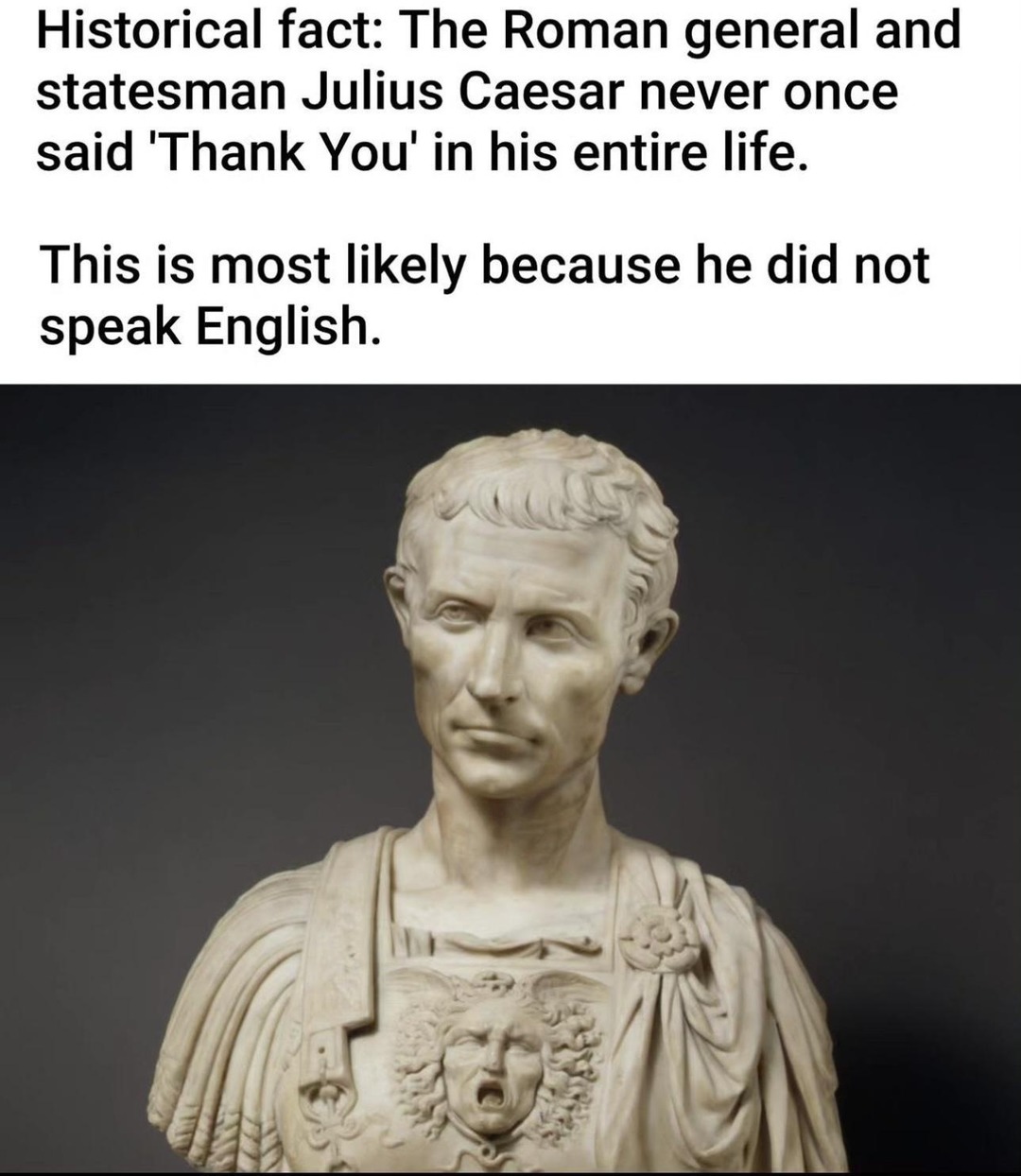 Caesar didn’t say thank you cause he didn’t speak English bro - meme