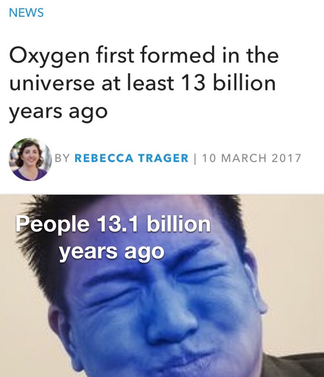 Oxygen first formed in the universe at least 13 billion years ago - meme