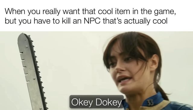 Don't make me kill the cool NPC - meme