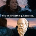 You know nothing, Socrates