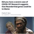 Just great, not even the neanderthals can escape blame for Covid