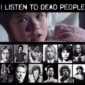 I listen to dead people