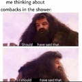 I should argue with people in the shower then