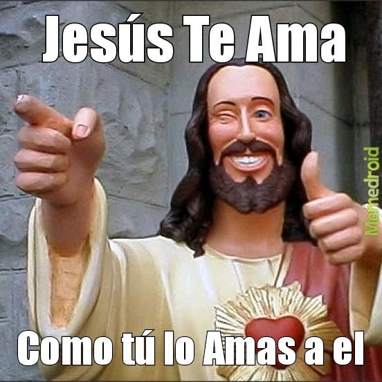 Jesús Te Ama Como tú lo Amas a el - meme