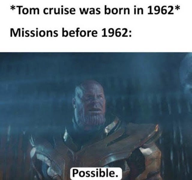 Missions when Tom Cruise was born - meme
