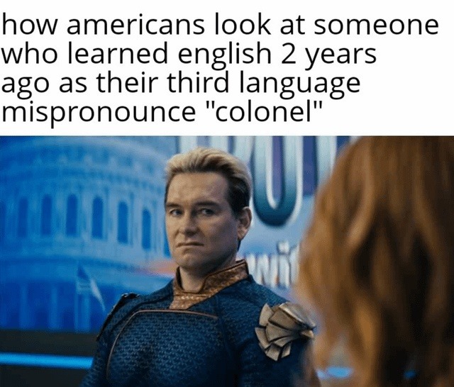 Americans when you say 'colonel' like it's spelled - meme