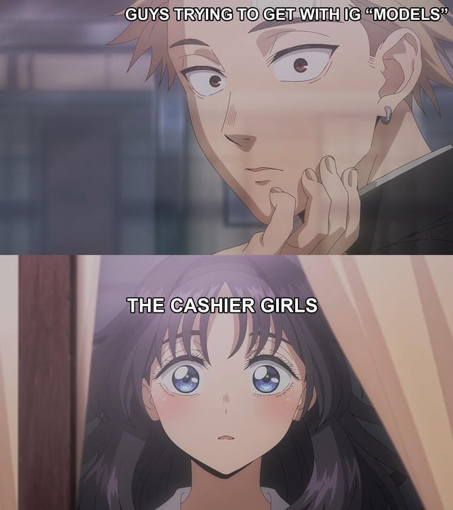 Bro chasing IG models when cashier girl smiled once - meme