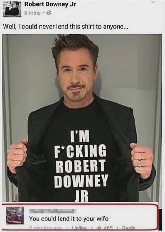 Robert Downey Jr. won’t lend his shirt. Respect - meme