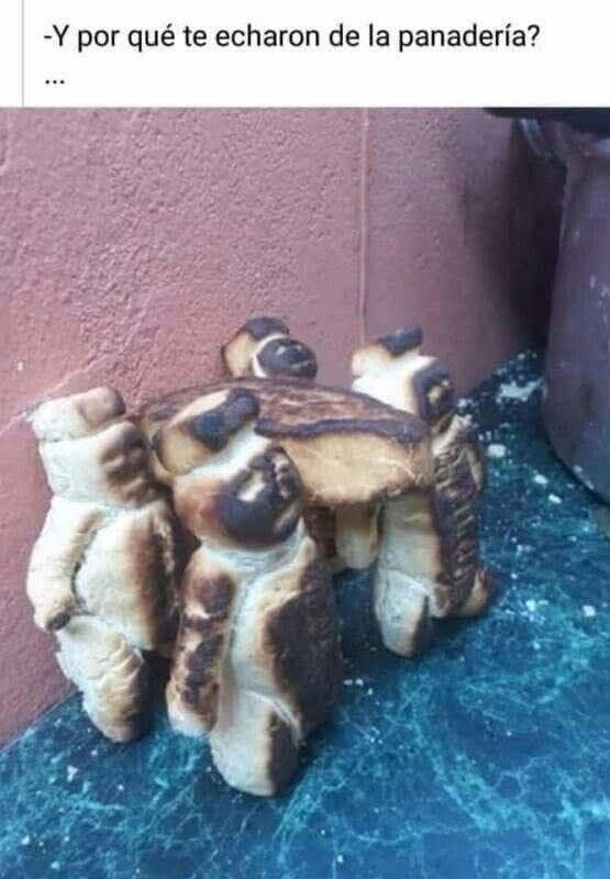 Y por qué te echaron de la panadería? Pregunta seria - meme