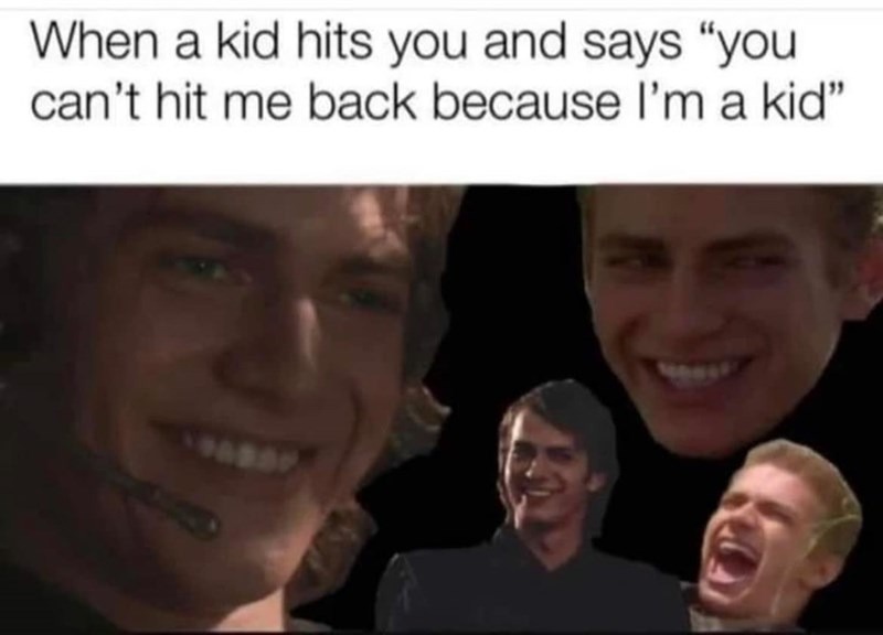 ﻿When a kid hits you and says “you can’t hit me back because I’m a kid”
