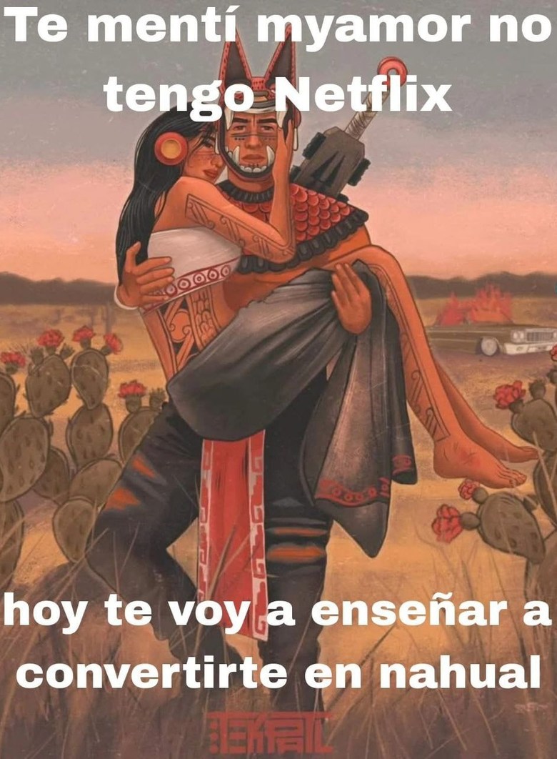 hoy no hay netflix toca ritual pa ser nahual - meme