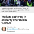 Workers gathering in solidarity after Dublin violence