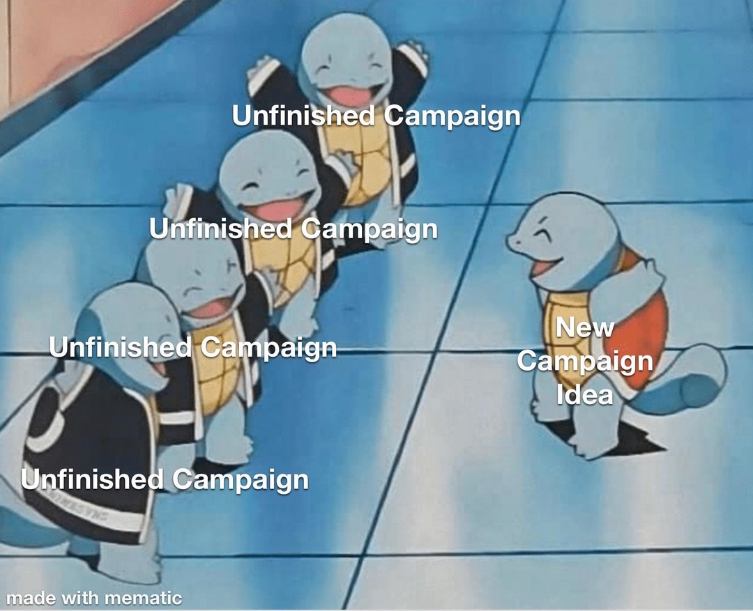 D&D players be like: start 5 campaigns, finish none - meme