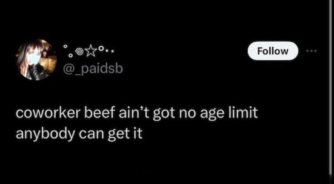 Coworker beef has no age limit, trust me - meme