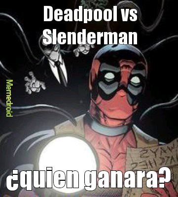 Deadpool vs Slenderman, joder que epico papu - meme