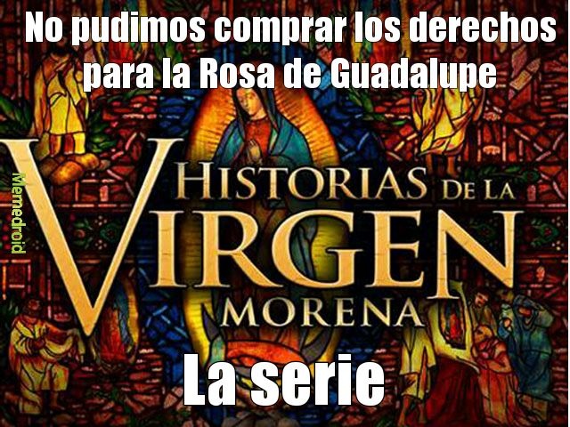 Top memes de Historias De La Virgen Morena en español :) Memedroid