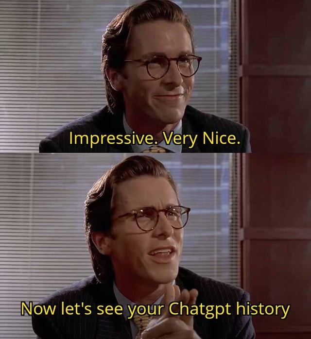 Very nice. Now open your ChatGPT history - meme