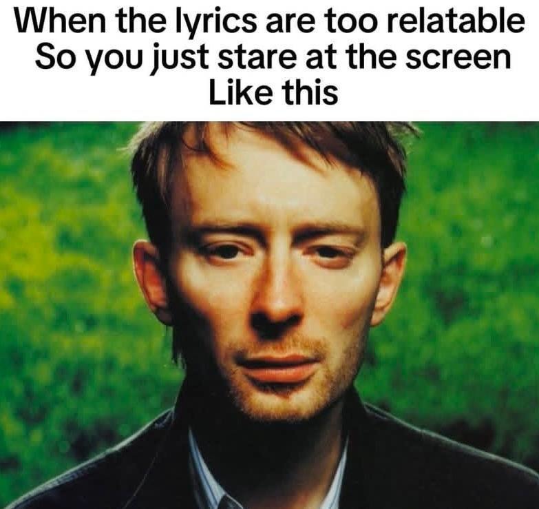 When the lyrics hit too hard and you just zone out - meme