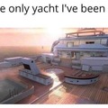 well I' ve been on a yacht