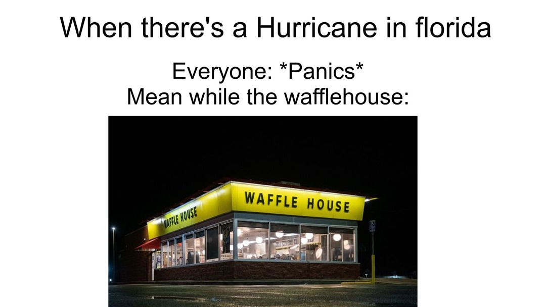Ah yes, the waffle house - meme