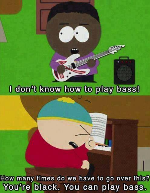 You're black! you can play bass! - meme