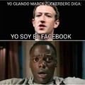 Yo cuando Marck Zuckerberg diga: Yo soy el Facebook